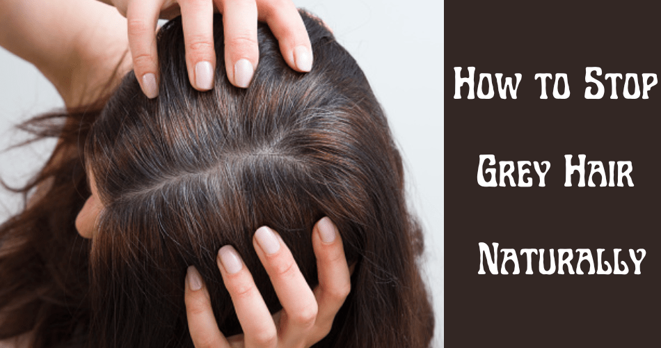 How to Stop Grey Hair Naturally - Causes & Home Remedies